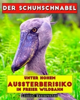 Der Schuhschnabel: Unter hohem Aussterberisiko in freier Wildbahn 1949002497 Book Cover