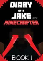 Diary of a Jake Minecrafter Book 1: Minecraft Diary of a Stoic Jake in a New Minecraft World (Unofficial Minecraft Book) 1541167554 Book Cover