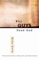 Why Guys Need God: The Spiritual Side of Money, Sex, and Relationships (ConversantLife.com) 0736921265 Book Cover