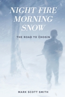 Night Fire Morning Snow: The Road to Chosin 0578370352 Book Cover