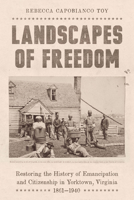 Landscapes of Freedom: Restoring the History of Emancipation and Citizenship in Yorktown, Virginia, 1861-1940 (Reconstruction Reconsidered) 1643365347 Book Cover