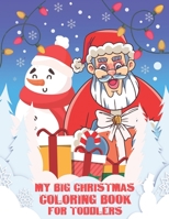 My Big Christmas Coloring Book for Toddlers: 50 Cute Christmas Pages for coloring Including Snowman Santa Trees Reindeer, Easy and Cute Christmas Coloring book for Toddlers B08NDR1D4N Book Cover