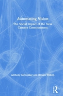 Automating Vision: The Social Impact of the New Camera Consciousness 0367356775 Book Cover