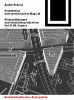 Architektur Und Symbolisches Kapital: Bilderzahlungen Und Identitatsproduktion Bei O. M. Ungers (Bauwelt Fundamente) 3034607792 Book Cover