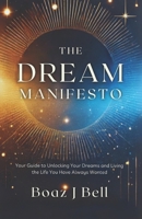 The Dream Manifesto: Your Guide to Unlocking Your Dreams and Living the Life You Have Always Wanted B0DY8256JK Book Cover