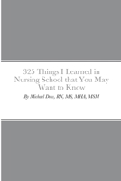 325 Things I Learned in Nursing School that You May Want to Know 1716535778 Book Cover