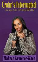 Crohn's Interrupted: Living Life Triumphantly 1546998381 Book Cover