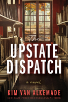The Upstate Dispatch: A Novel 0063438038 Book Cover