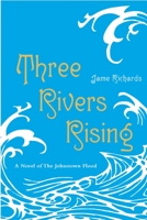 Three Rivers Rising: A Novel of the Johnstown Flood 0375853693 Book Cover