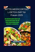 MITTELMEERCORTISOL-DETOX-DIÄT für Frauen 2025: Ein ganzheitlicher Ansatz zur Stressbewältigung und für mehr Wohlbefinden durch nahrhafte Lebensmittel (German Edition) B0FNWKL8TW Book Cover