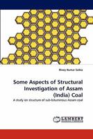Some Aspects of Structural Investigation of Assam (India) Coal: A study on structure of sub-bituminous Assam coal 3838392795 Book Cover