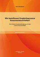 Wie beeinflussen Vergleichsprozesse Konsumentenverhalten?: Eine kritische Auseinandersetzung mit dem Choice Overload Effekt 3956841131 Book Cover