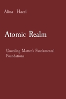 Atomic Realm: Unveiling Matter's Fundamental Foundations 8196820976 Book Cover