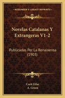 Novelas Catalanas Y Extrangeras V1-2: Publicadas Per La Renaixensa (1903) 1120950562 Book Cover