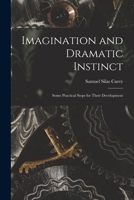 Imagination and Dramatic Instinct: Some Practical Steps for Their Development 1018357157 Book Cover