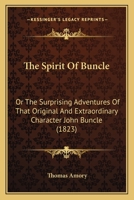 The Spirit of Buncle; Or the Surprising Adventures of That Original and Extraordinary Character - John Buncle, Esq 1143145062 Book Cover