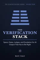 The Verification Stack: Specs, Gates, Judges, and Escalation for AI Output That Has to Be Right B0H84YCNWN Book Cover
