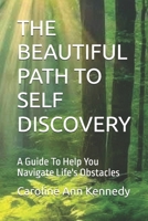 THE BEAUTIFUL PATH TO SELF DISCOVERY: A Guide To Help You Navigate Life's Obstacles B0GHNK56B4 Book Cover