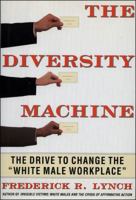 The DIVERSITY MACHINE: The Drive to Change the "White Male Workplace" 0684822830 Book Cover