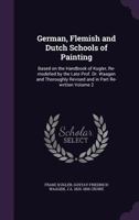 German, Flemish and Dutch Schools of Painting: Based on the Handbook of Kugler, Re-Modelled by the Late Prof. Dr. Waagen and Thoroughly Revised and in Part Re-Written; Volume 2 1356292666 Book Cover