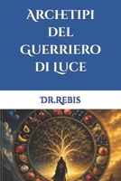 Archetipi del Guerriero di Luce (Alchimia e Amore) 1653188537 Book Cover