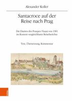 Santacroce Auf Der Reise Nach Prag. Die Diarien Des Pompeo Vizani Von 1581 Im Kontext Vergleichbarer Reiseberichte: Text, Ubersetzung, Kommentar 3205220315 Book Cover
