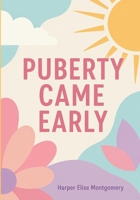 Puberty Came Early: A Parent’s Guide to Supporting Girls Ages 7-10 Through Body Changes, Big Feelings, School, and Medical Questions 1911838849 Book Cover