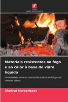 Materiais resistentes ao fogo e ao calor à base de vidro líquido: Condutividade térmica e características técnicas de fogo dos materiais obtidos 6205699370 Book Cover