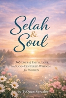 Selah & Soul 365 Days of Faith, Love, and God-Centered Wisdom for Women B0GF7VJVWH Book Cover