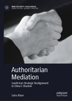 Authoritarian Mediation: Saudi-Iran Strategic Realignment in China's Shadow (New Security Challenges) 3032013879 Book Cover