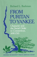 From Puritan to Yankee: Character and the Social Order in Connecticut, 1690-1765 (Center for the Study of the History of Liberty in America) 0674325516 Book Cover