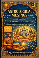 ASTROLOGICAL MUSINGS FROM CLASSICS SIMPLIFIED FOR YOU: Through Simple easy to understand small writeups. B0H1R2JJG9 Book Cover