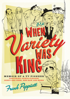 When Variety Was King: Memoir of a TV Pioneer: Featuring Jackie Gleason, Sonny and Cher, Hee Haw, and More 1770411577 Book Cover