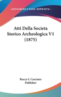 Atti Della Societa Storico Archeologica V1 (1875) 1161019189 Book Cover