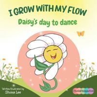I Grow with my Flow: Daisy's Day to Dance 1998686078 Book Cover