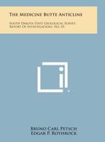 The Medicine Butte Anticline: South Dakota State Geological Survey Report of Investigations, No. 45 1258601222 Book Cover