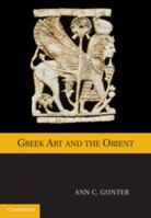 Greek Art and the Orient 0521182999 Book Cover