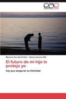El futuro de mi hijo lo protejo yo 3846573728 Book Cover