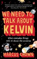 We Need to Talk About Kelvin: What Everyday Things Tell Us About the Universe 0571244017 Book Cover