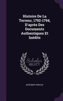 Histoire De La Terreur, 1792-1794, D'apr�s Des Documents Authentiques Et In�dits 1147988900 Book Cover