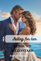 Falling for Her Rebound Billionaire: Love, Healing, and Pain B0CTCKXCR3 Book Cover