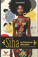 Siha,la princesse africaine: le royaume de Makhana (French Edition) B0C5PDDL43 Book Cover