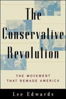 The CONSERVATIVE REVOLUTION: THE MOVEMENT THAT REMADE AMERICA 0684835002 Book Cover