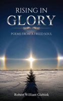 Rising in Glory : Poems from a Freed Soul 1637464231 Book Cover