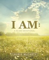 I Am: A 40-Day Devotional 1973693038 Book Cover