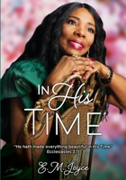 In His Time: He hath made everything beautiful in His Time 1662814917 Book Cover
