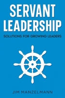 Servant Leadership: Solutions for Growing Leaders B0GJ75264M Book Cover