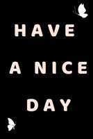Have A Nice Day - Notebook 1656027836 Book Cover