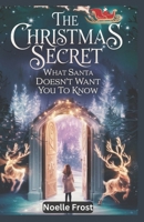 The Christmas Secret: What Santa Doesn’t Want You to Know B0DPVHN69X Book Cover