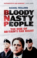 Bloody Nasty People: The Rise of Britain's Far Right 1781680809 Book Cover